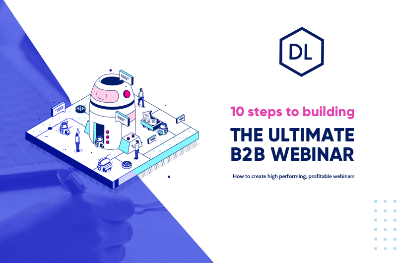 10 Steps To Building The Ultimate B2B Webinar